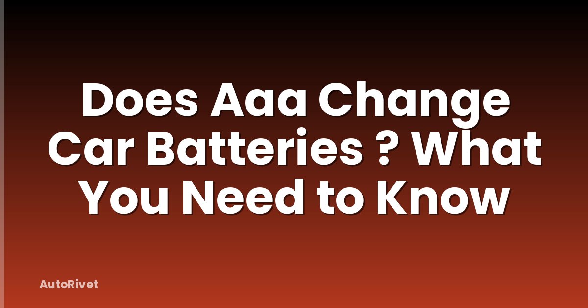 Does Aaa Change Car Batteries ? What You Need to Know
