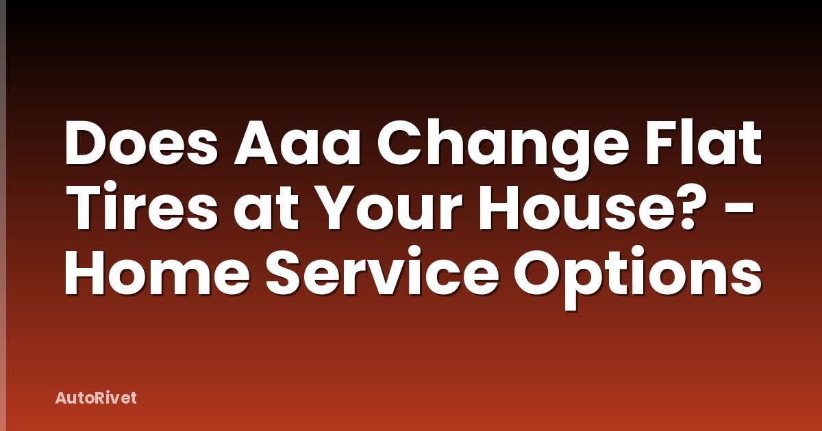 Does Aaa Change Flat Tires at Your House? - Home Service Options