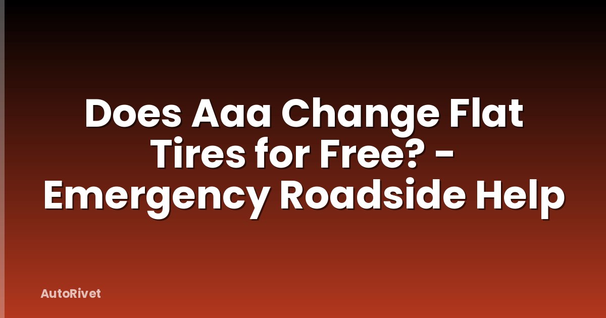 Does Aaa Change Flat Tires for Free? - Emergency Roadside Help