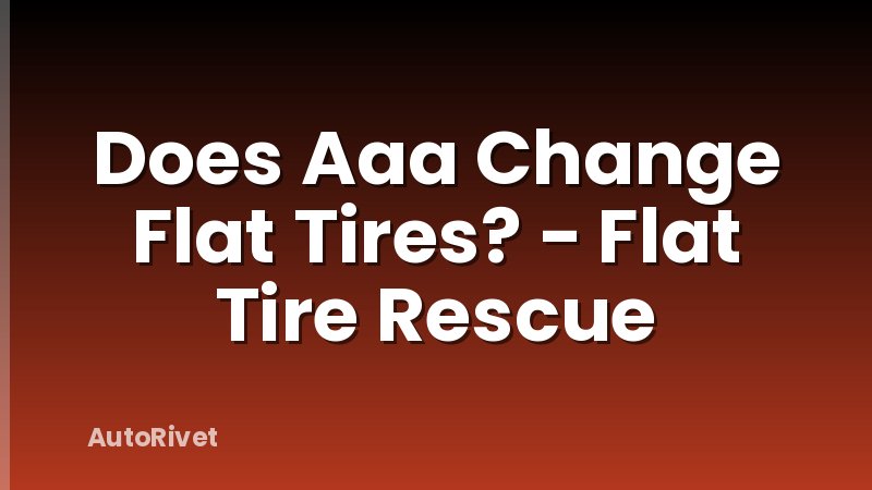 Does Aaa Change Flat Tires? - Flat Tire Rescue