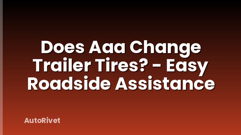 Does Aaa Change Trailer Tires? - Easy Roadside Assistance