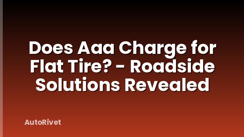 Does Aaa Charge for Flat Tire? - Roadside Solutions Revealed