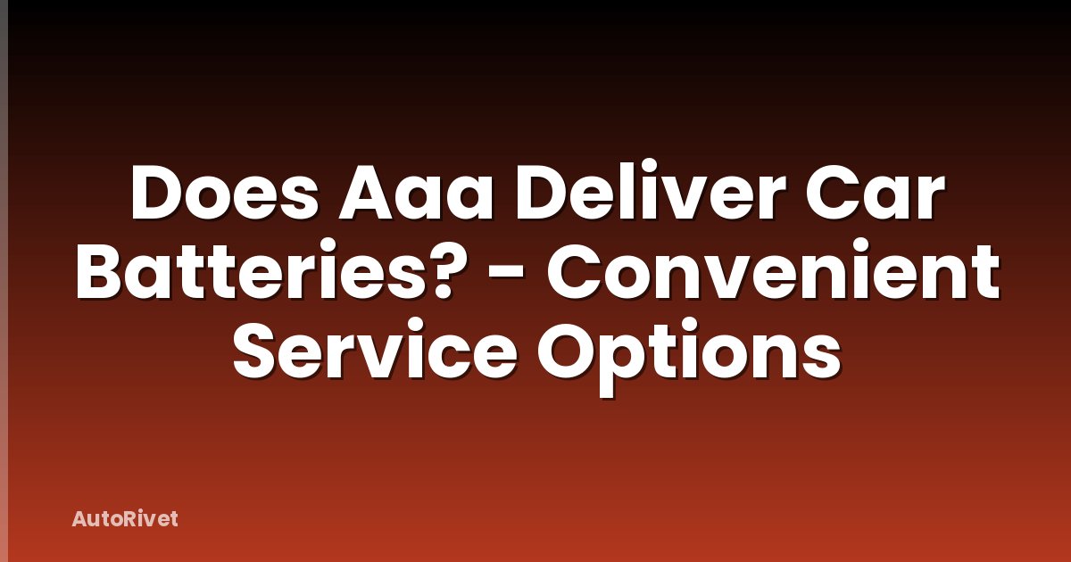 Does Aaa Deliver Car Batteries? - Convenient Service Options