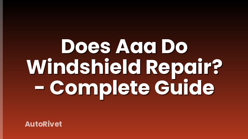 Does Aaa Do Windshield Repair? - Complete Guide