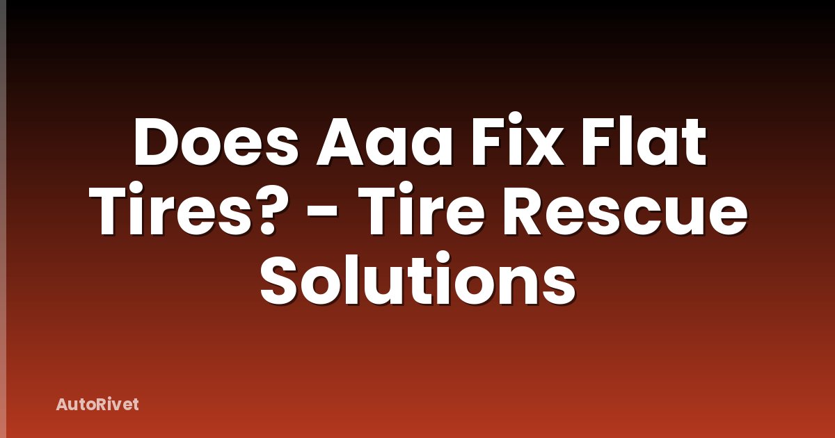 Does Aaa Fix Flat Tires? - Tire Rescue Solutions