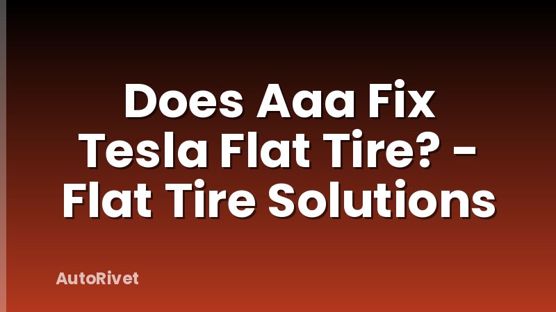 Does Aaa Fix Tesla Flat Tire? - Flat Tire Solutions