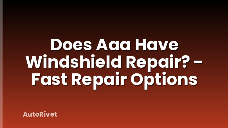 Does Aaa Have Windshield Repair? - Fast Repair Options
