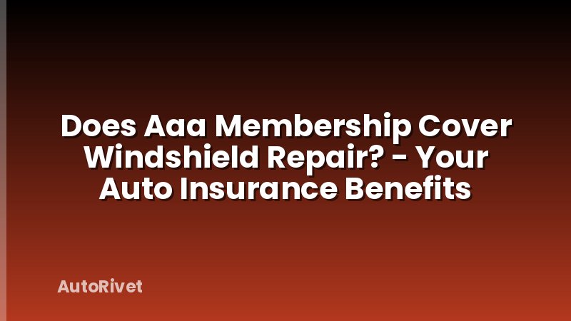 Does Aaa Membership Cover Windshield Repair? - Your Auto Insurance Benefits