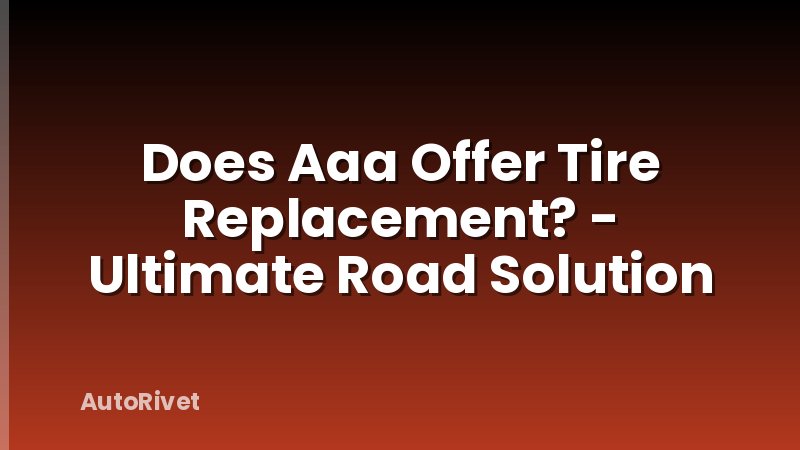 Does Aaa Offer Tire Replacement? - Ultimate Road Solution