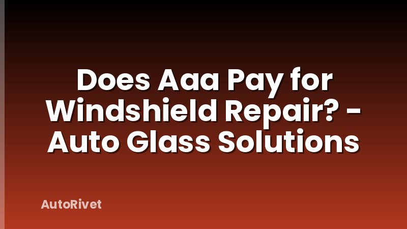 Does Aaa Pay for Windshield Repair? - Auto Glass Solutions