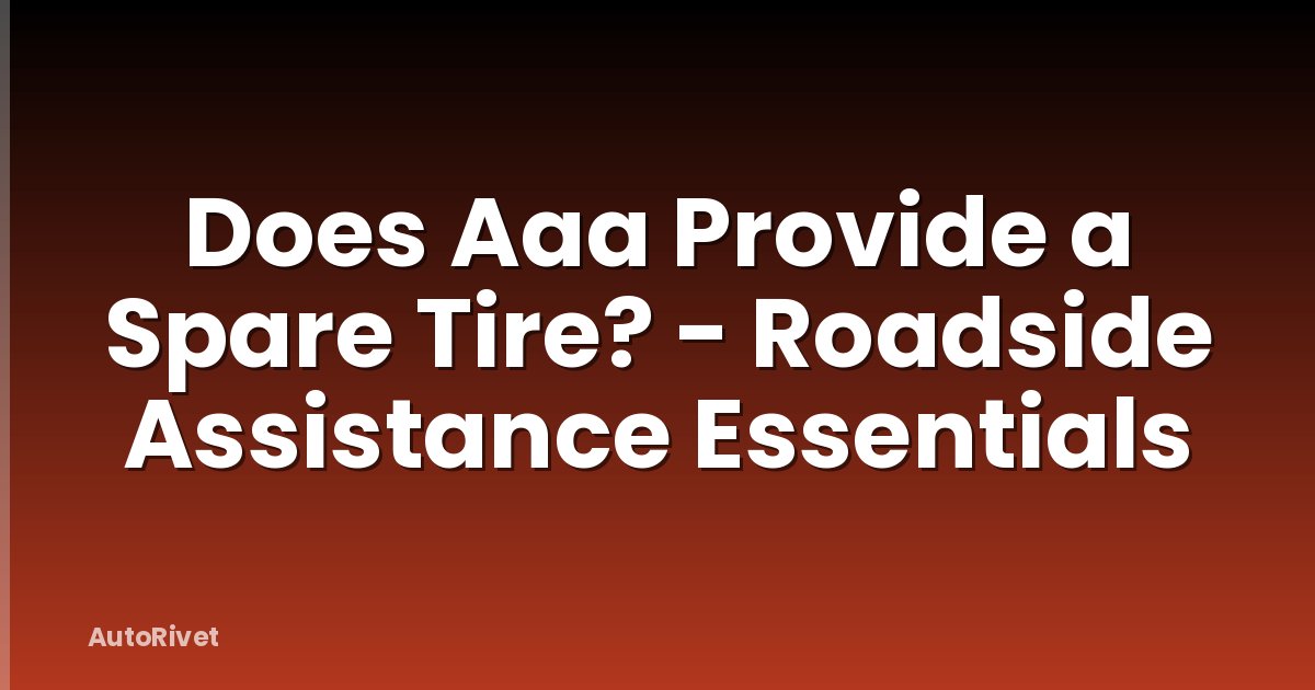 Does Aaa Provide a Spare Tire? - Roadside Assistance Essentials