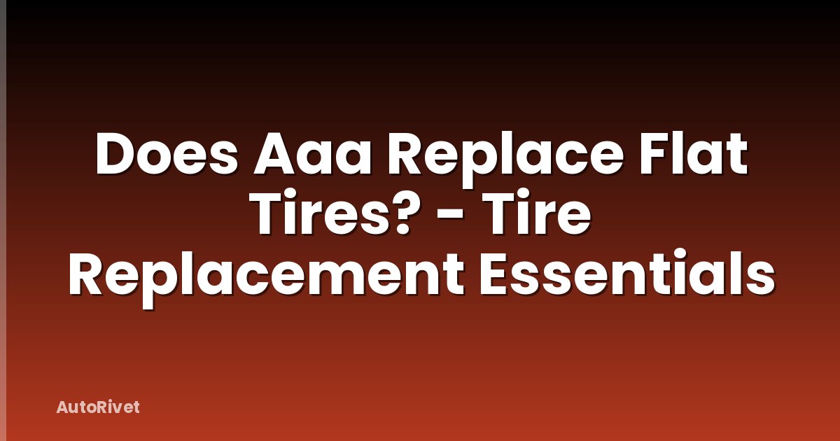 Does Aaa Replace Flat Tires? - Tire Replacement Essentials