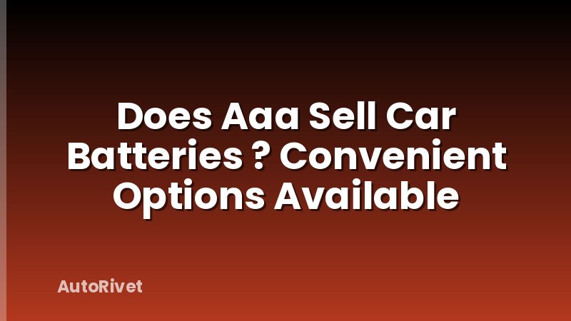 Does Aaa Sell Car Batteries ? Convenient Options Available