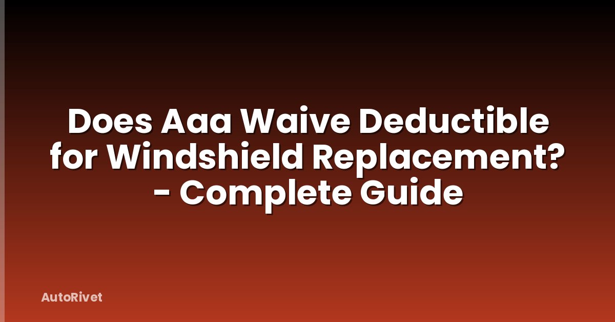 Does Aaa Waive Deductible for Windshield Replacement? - Complete Guide