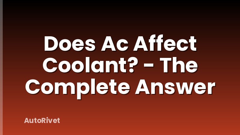 Does Ac Affect Coolant? - The Complete Answer