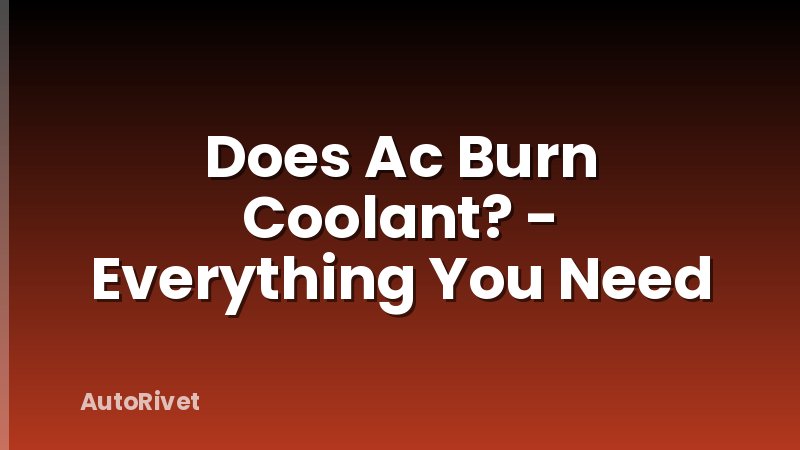 Does Ac Burn Coolant? - Everything You Need