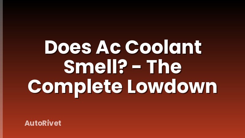 Does Ac Coolant Smell? - The Complete Lowdown