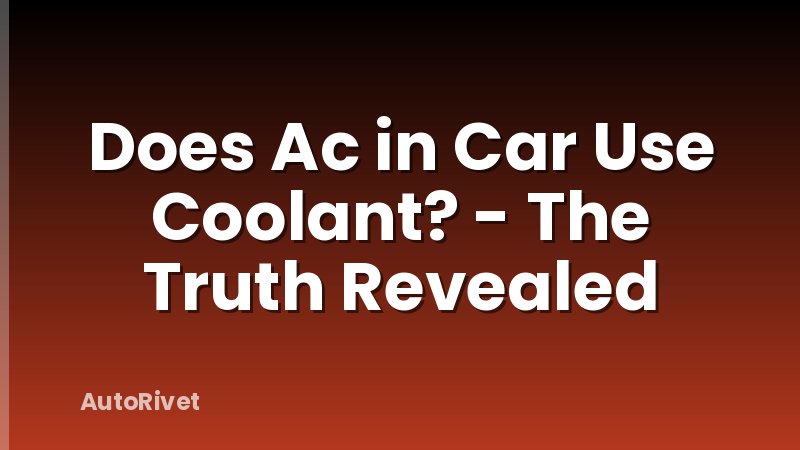 Does Ac in Car Use Coolant? - The Truth Revealed