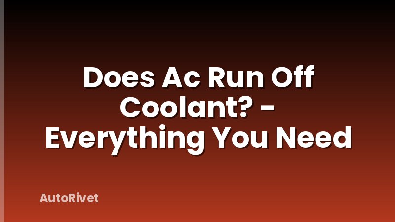 Does Ac Run Off Coolant? - Everything You Need