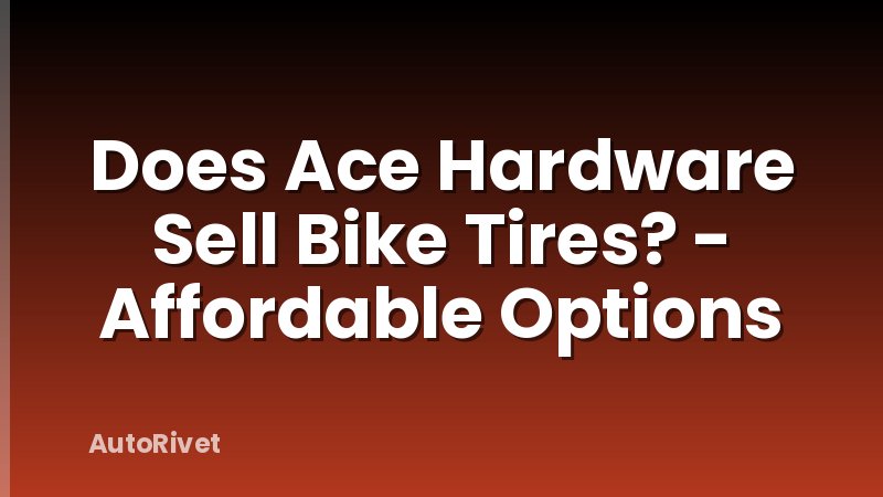 Does Ace Hardware Sell Bike Tires? - Affordable Options