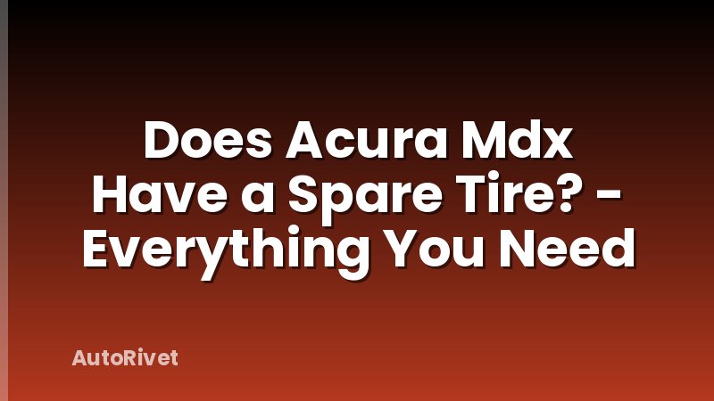 Does Acura Mdx Have a Spare Tire? - Everything You Need