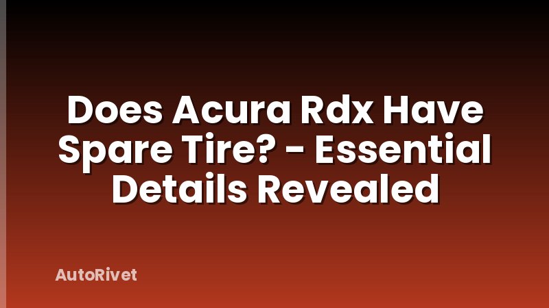 Does Acura Rdx Have Spare Tire? - Essential Details Revealed