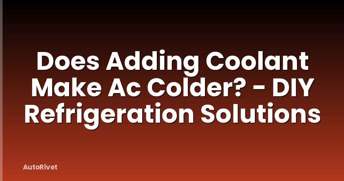 Does Adding Coolant Make Ac Colder? - DIY Refrigeration Solutions