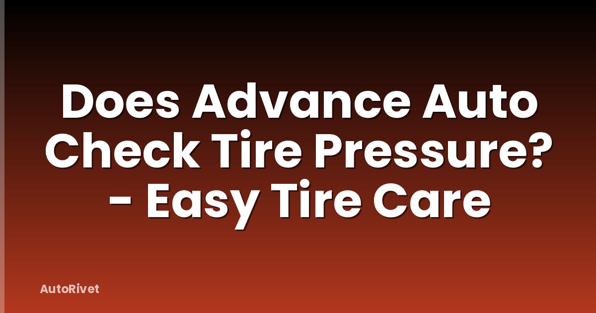 Does Advance Auto Check Tire Pressure? - Easy Tire Care