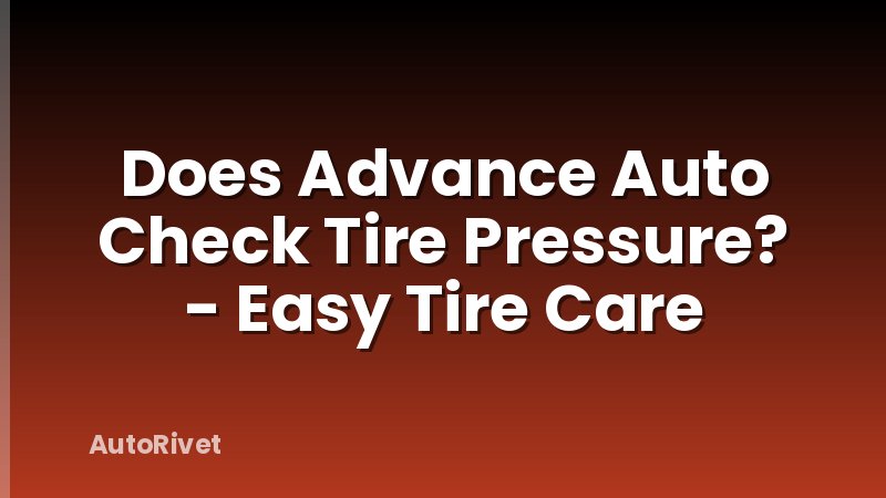 Does Advance Auto Check Tire Pressure? - Easy Tire Care