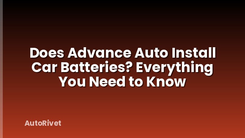 Does Advance Auto Install Car Batteries? Everything You Need to Know