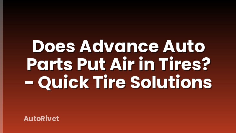 Does Advance Auto Parts Put Air in Tires? - Quick Tire Solutions