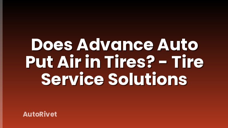 Does Advance Auto Put Air in Tires? - Tire Service Solutions