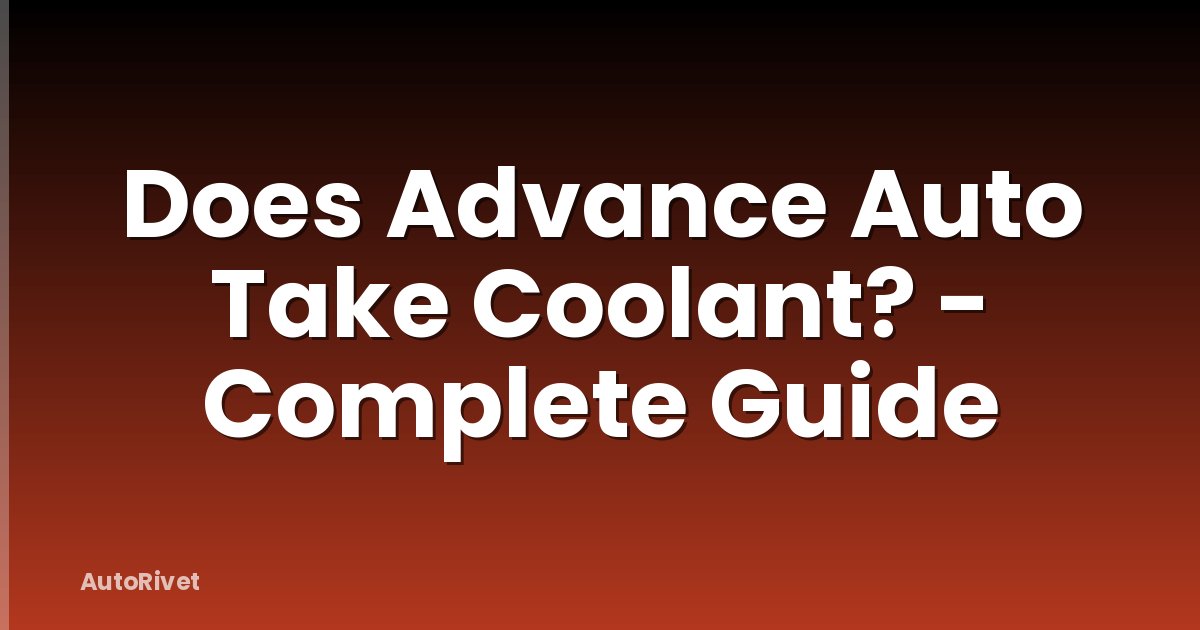 Does Advance Auto Take Coolant? - Complete Guide