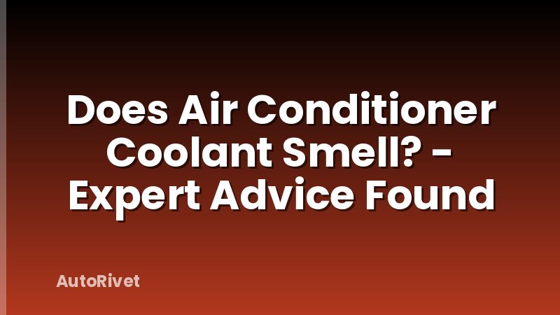 Does Air Conditioner Coolant Smell? - Expert Advice Found