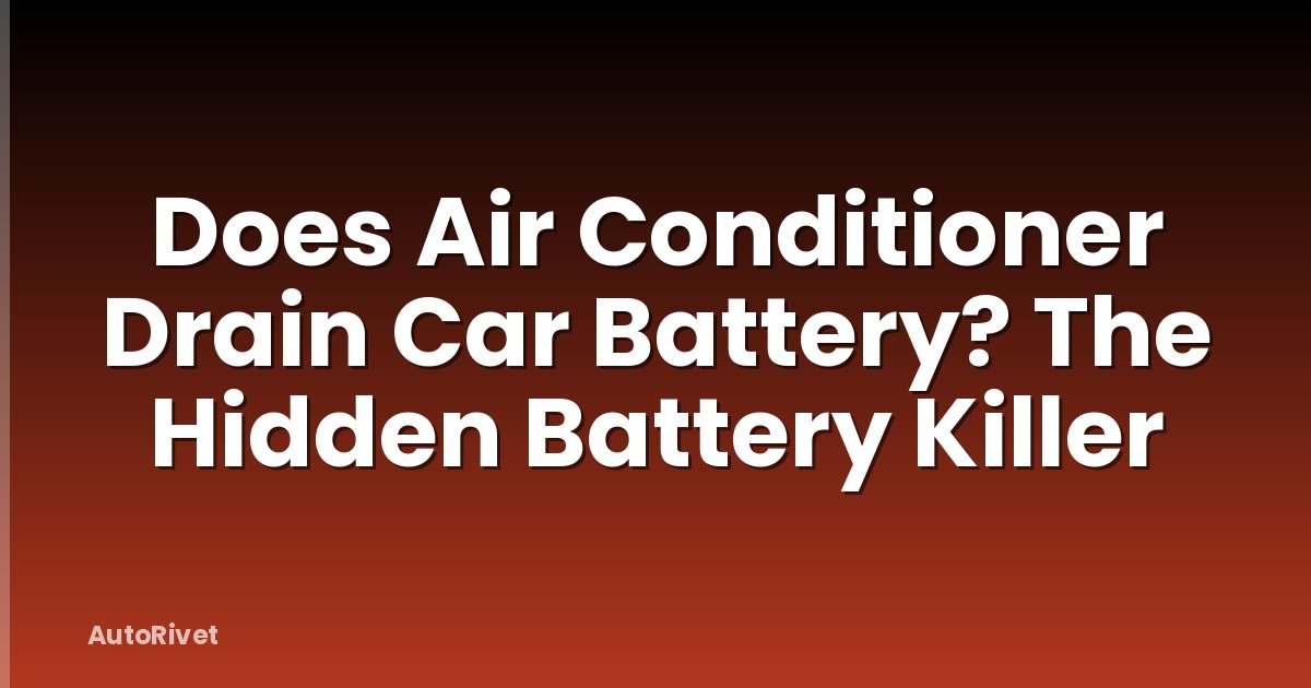 Does Air Conditioner Drain Car Battery? The Hidden Battery Killer