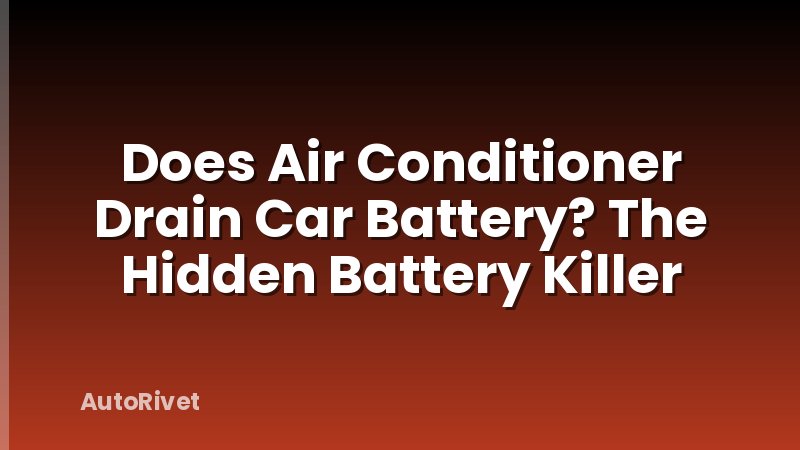 Does Air Conditioner Drain Car Battery? The Hidden Battery Killer