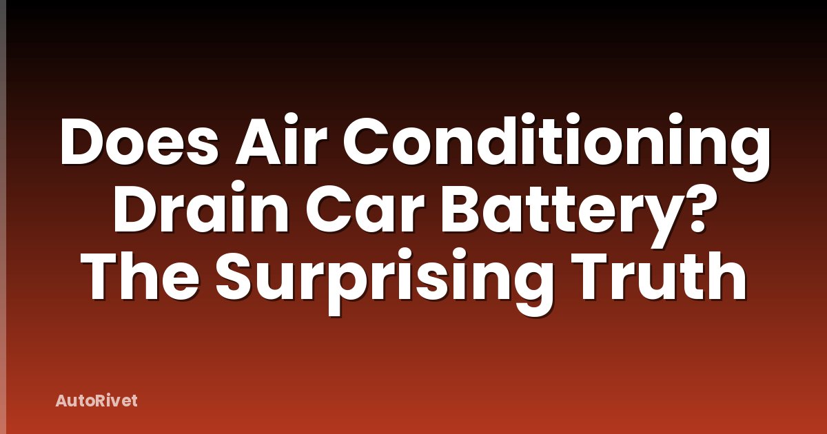 Does Air Conditioning Drain Car Battery? The Surprising Truth