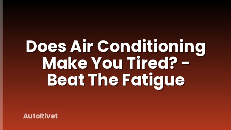 Does Air Conditioning Make You Tired? - Beat The Fatigue