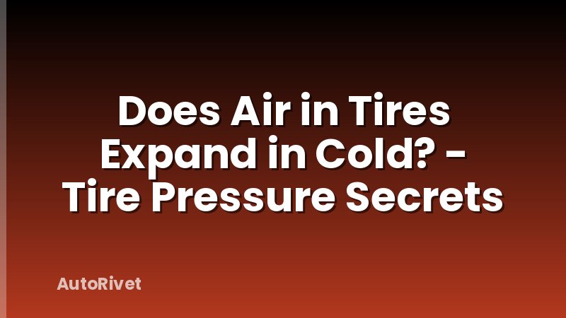 Does Air in Tires Expand in Cold? - Tire Pressure Secrets