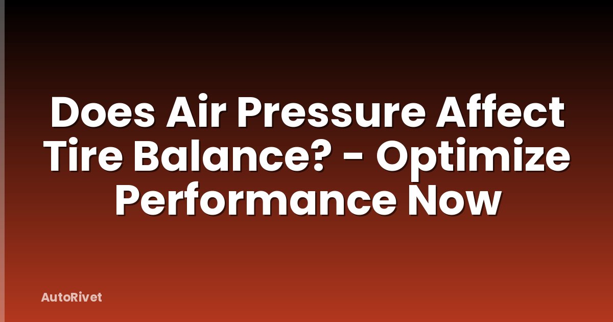 Does Air Pressure Affect Tire Balance? - Optimize Performance Now