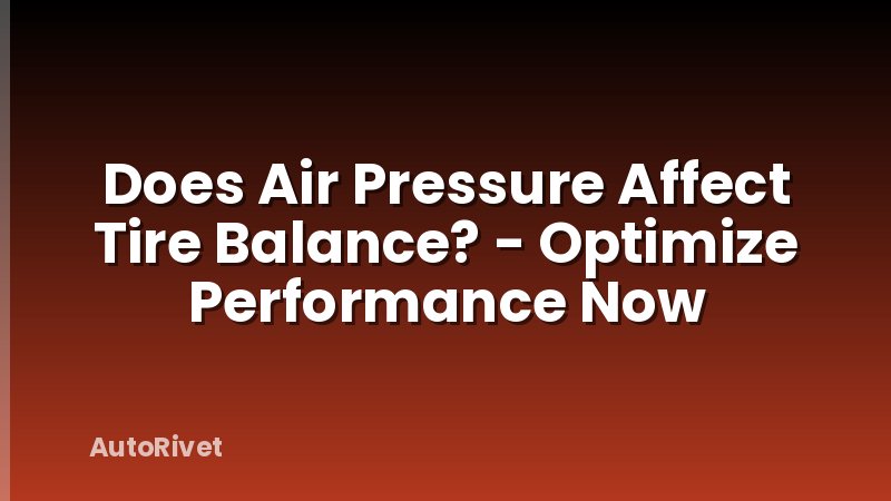 Does Air Pressure Affect Tire Balance? - Optimize Performance Now