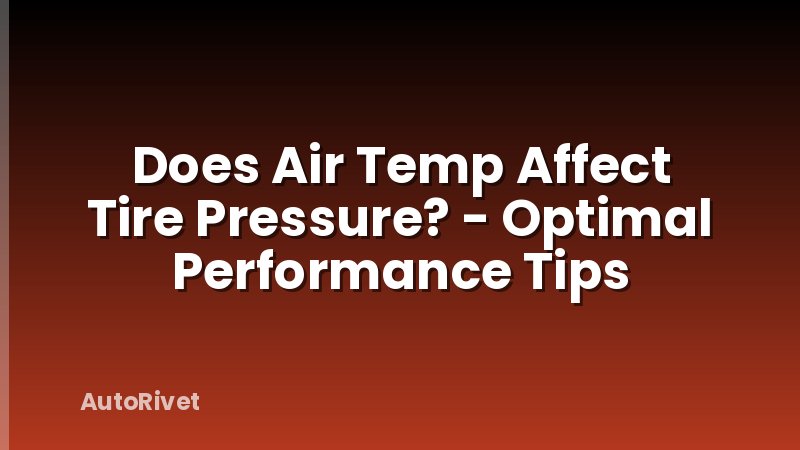 Does Air Temp Affect Tire Pressure? - Optimal Performance Tips