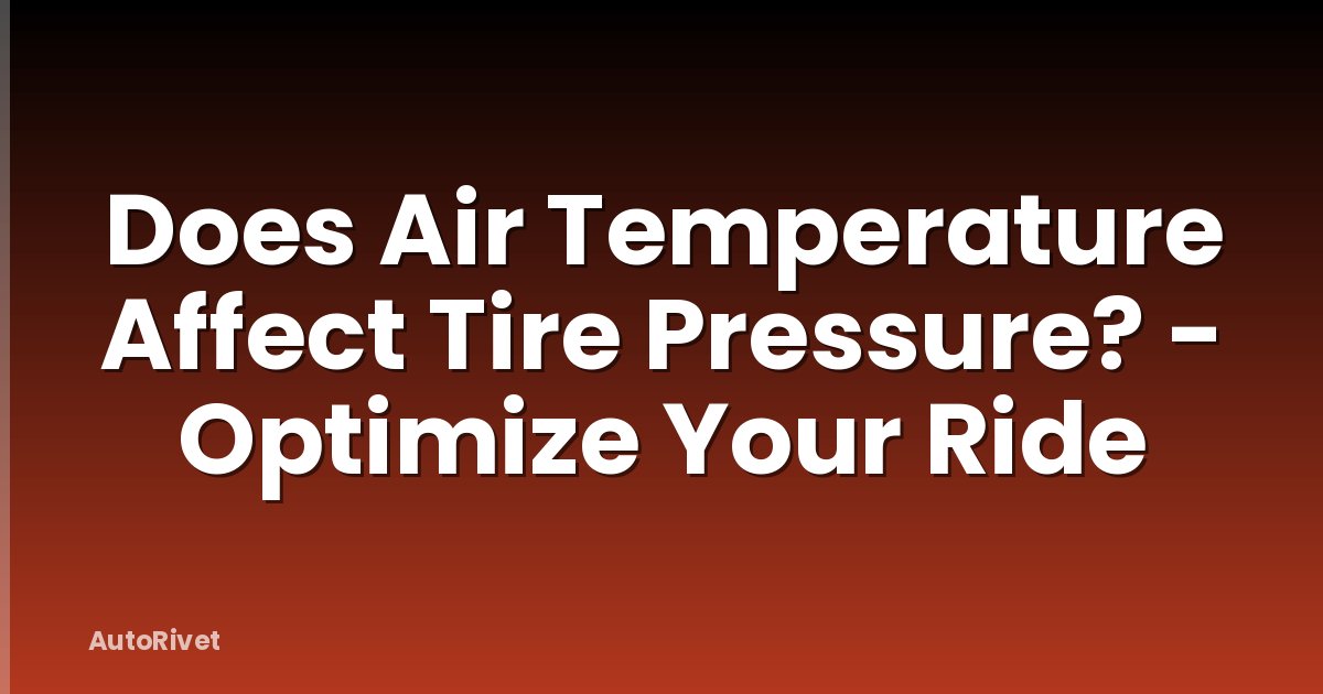 Does Air Temperature Affect Tire Pressure? - Optimize Your Ride