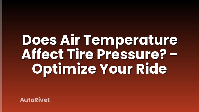 Does Air Temperature Affect Tire Pressure? - Optimize Your Ride
