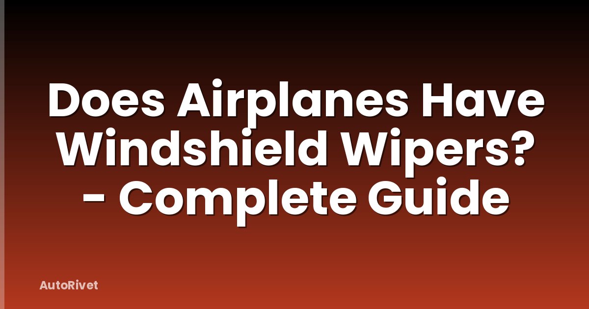 Does Airplanes Have Windshield Wipers? - Complete Guide