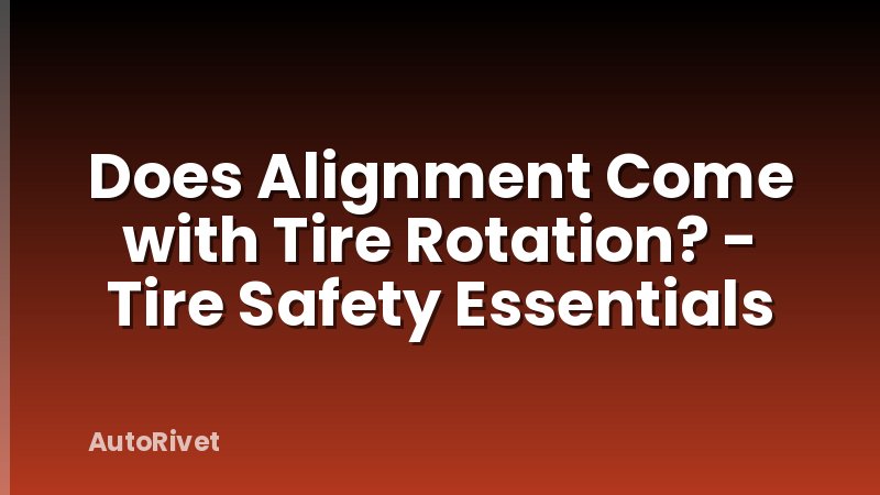 Does Alignment Come with Tire Rotation? - Tire Safety Essentials