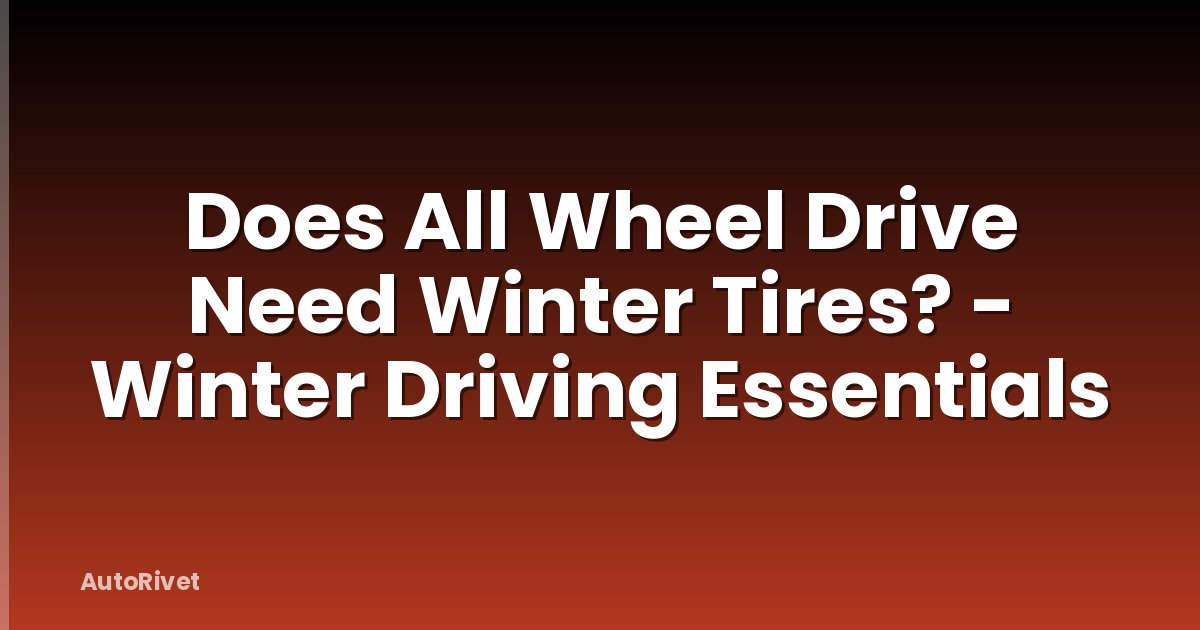 Does All Wheel Drive Need Winter Tires? - Winter Driving Essentials