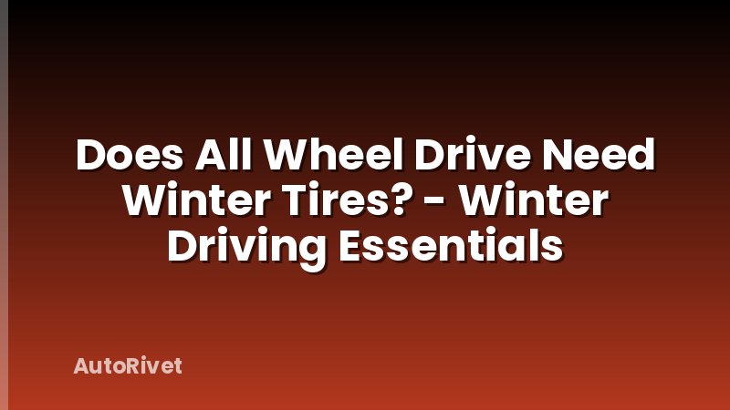 Does All Wheel Drive Need Winter Tires? - Winter Driving Essentials