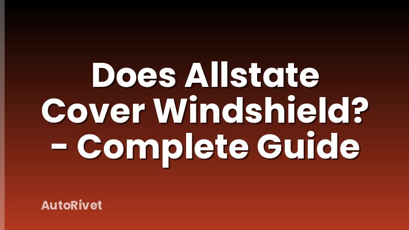 Does Allstate Cover Windshield? - Complete Guide