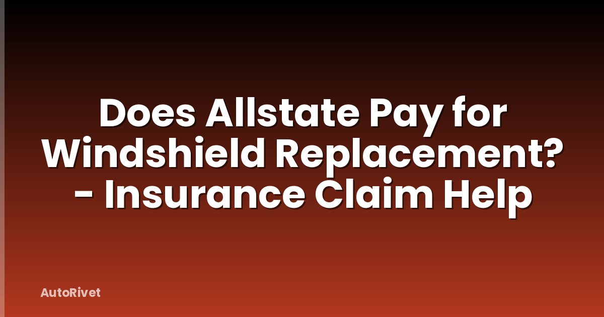 Does Allstate Pay for Windshield Replacement? - Insurance Claim Help